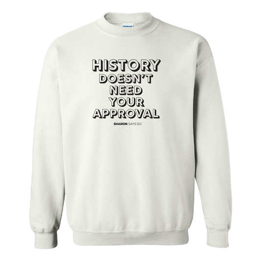 History Doesn't Need Your Approval Crewneck Sweatshirt - Adult