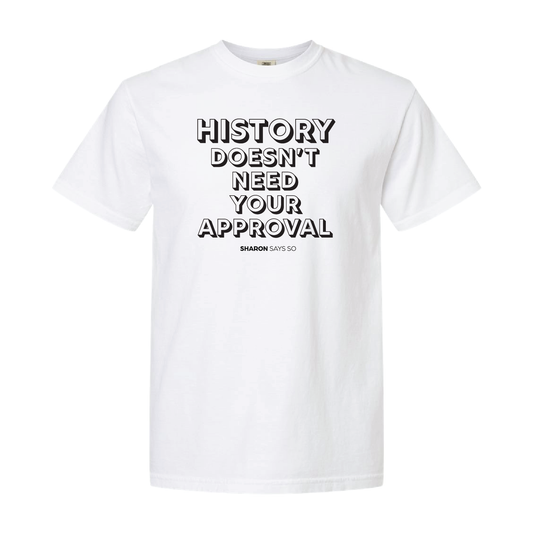 History Doesn't Need Your Approval Tee - Baby, Toddler, & Youth