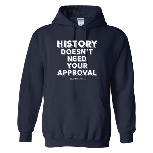 History Doesn't Need Your Approval Hoodie - Adult